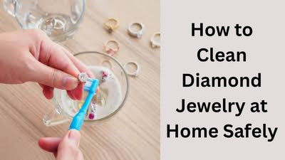 How to Clean Diamond Jewelry at Home Safely