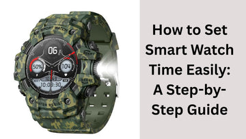 How to Set Smart Watch Time Easily: A Step-by-Step Guide